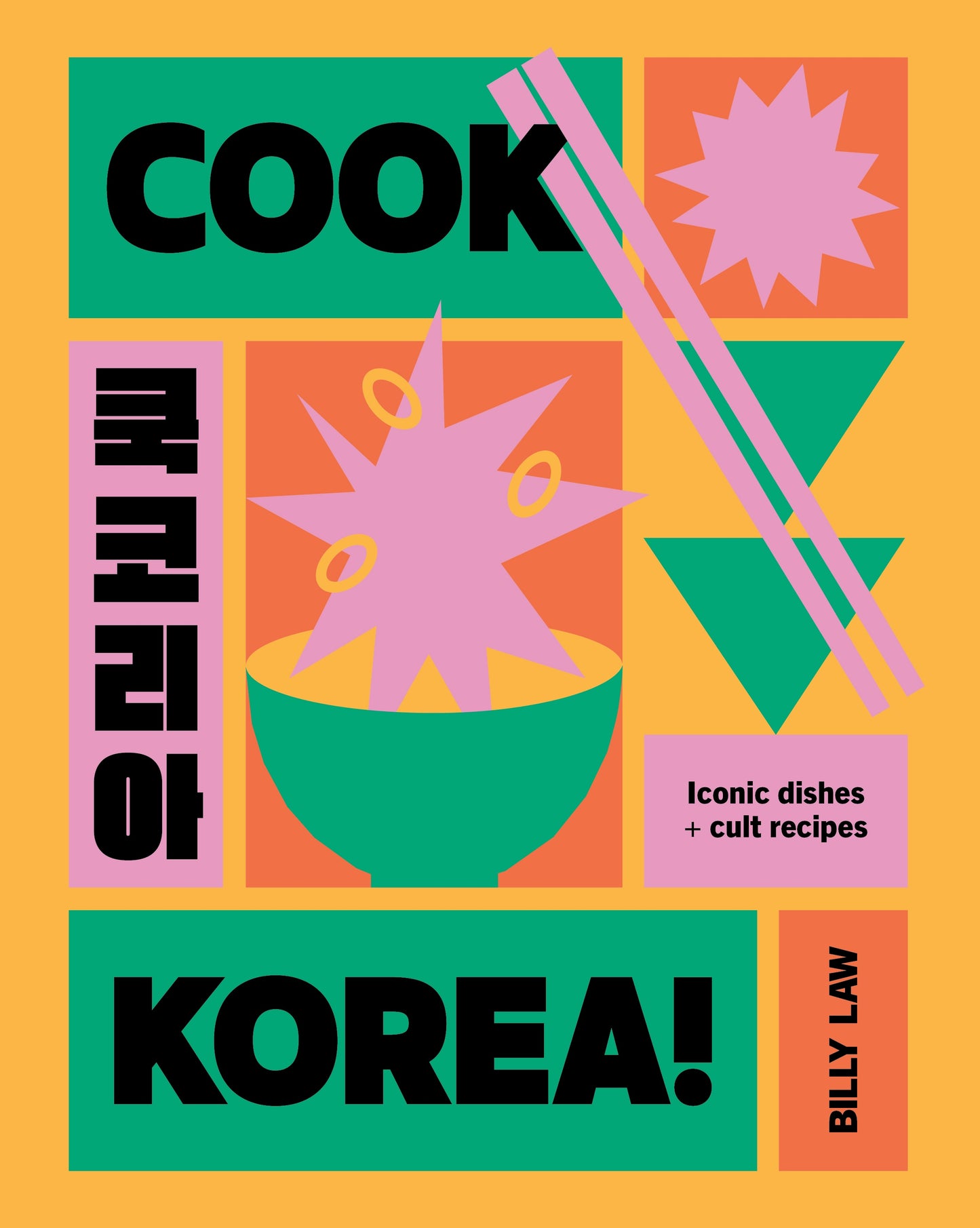 Cook Korea!: Iconic Dishes & Cult Recipes by Billy Law – A Korean cookbook featuring 70+ authentic recipes with step-by-step instructions and stunning food photography.