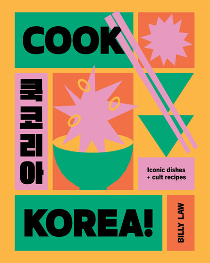Cook Korea!: Iconic Dishes & Cult Recipes by Billy Law – A Korean cookbook featuring 70+ authentic recipes with step-by-step instructions and stunning food photography.