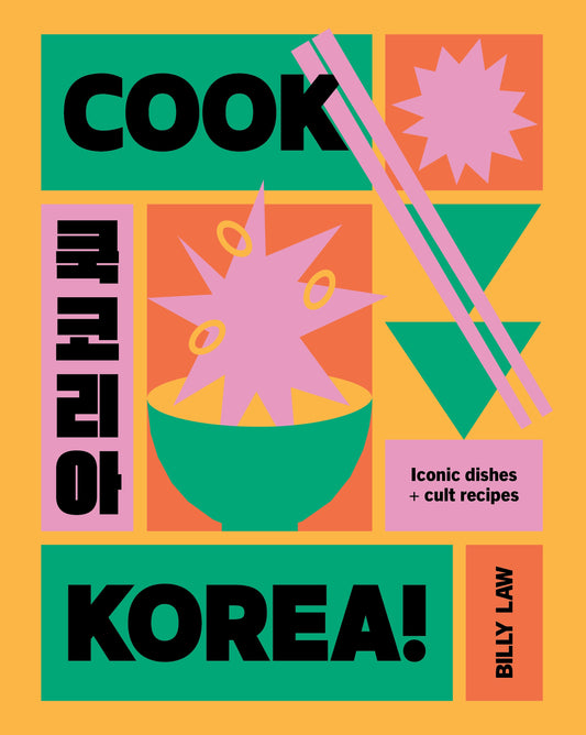 Cook Korea!: Iconic Dishes & Cult Recipes by Billy Law – A Korean cookbook featuring 70+ authentic recipes with step-by-step instructions and stunning food photography.
